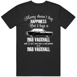 1968 Vauxhall Opel Viva Gt Money Cant Buy Happiness But It Buys Car Enthusiast Retro T Shirt