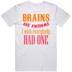 Brains Are Awesome I Wish Everybody Had One T Shirt Sarcasm Sayings Retro T Shirt