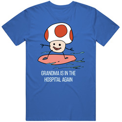 Grandma Is In The Hospital Again Toad Mario Meme Retro T Shirt