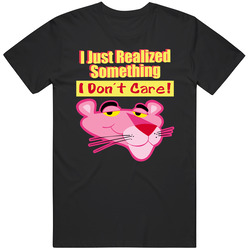I Just Realized Something I Dont Care Tshirt Pink Panther Cartoon Film Retro T Shirt