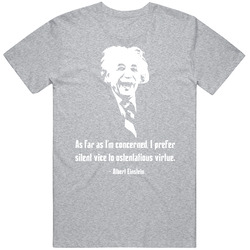 Albert Einstein As Far As I'm Concerned I Prefer Silent Vice To Ostentatious Virtue Retro T Shirt