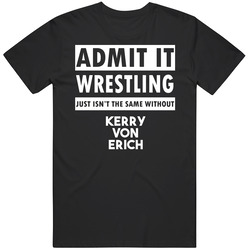 Admit It Wrestling Just Isn't The Same Without Kerry Von Erich Retro T Shirt