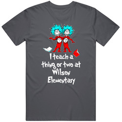 Seuss Teach A Thing Or Two Wilson Elementary Custom Retro T Shirt