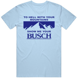 Kyle To Hell With Your Mountains Show Me Your Busch Beer Funny Retro Classic T Shirt