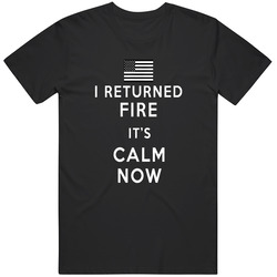 I Returned Fire Its Calm Now Retro Classic T Shirt