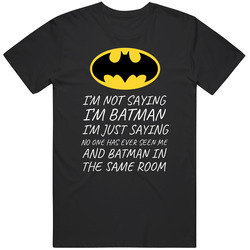 Im Not Saying Im Batman | Original Logo | Funny Tshirt | Batman Tshirt | Bruce Wayne | Unisex Retro Classic T Shirt