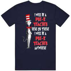 I Will Be A Pre- K Teacher Here Or There Everywhere!!! Seuss Retro Classic T Shirt