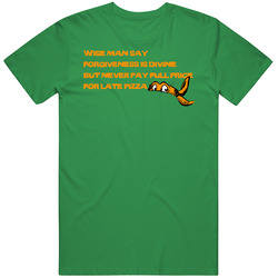 Tmnt Michaelangelo  Wise Man Say Forgiveness Is Divine But Never Pay Full Price For Late Pizza Classic Retro T Shirt