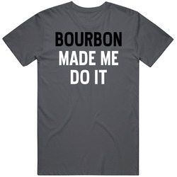 Bourbon Made Me Do It Whiskey Spirits Kentucky Usa Fan Classic Retro T Shirt