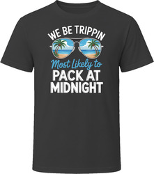 Most Likely To Pack At Midnight We Be Trippin T Shirt