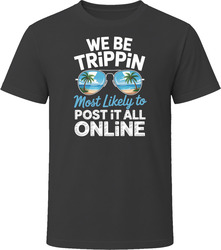 Most Likely To Post It All Online We Be Trippin T Shirt