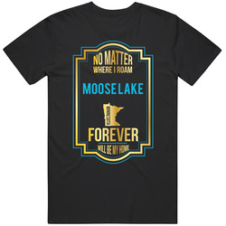 No Matter Where I Roam Moose Lake Minnesota Forever Will Be My Home Men’s 100% Cotton Black T Shirt