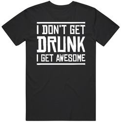 I Don't Get Drunk I Get Awesome Funny Drinking Men’s 100% Cotton Black T Shirt