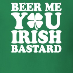 Beer Me You Irish Bastard St Patrick's Paddy's T Shirt