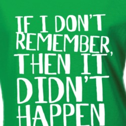 If I Don't Remember Funny St Patrick's Day Paddy's T Shirt