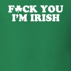 Fuck You I'm Irish Funny St Patrick's Day Paddy's T Shirt