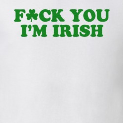 Green Fuck You I'm Irish St Patrick's Day Paddy's T Shirt