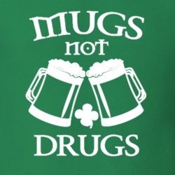 Mugs Not Drugs Funny St Patrick's Day Paddy's T Shirt