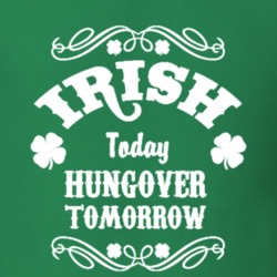 Irish Today Hungover Tomorrow Funny St Patrick's T Shirt