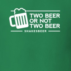 Two Beer or Not Shakesbeer Funny St Patrick's Day Paddy's T Shirt