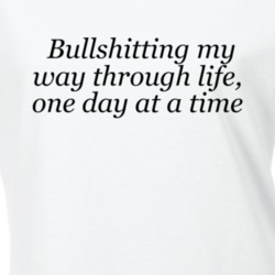 Bullshitting Through Life One Day At A Time Funny Procrastinator Shirt