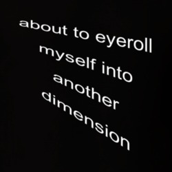 About To Eyeroll Myself Into Another Dimension Funny Tumblr Shirt