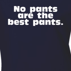 No Pants Are The Best Pants Funny T Shirt