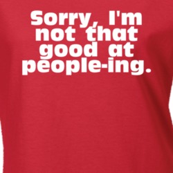 Sorry I'm Not That Good At People-ing Funny Social T Shirt