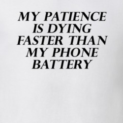 My Patience Is Dying Faster Than My Phone Battery Funny T Shirt