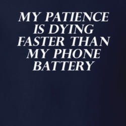 My Patience Is Dying Faster Than My Phone Battery Funny T Shirt