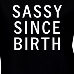 Sassy Since Birth Funny Sarcastic Tumblr T Shirt