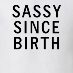 Sassy Since Birth Funny Sarcastic Tumblr T Shirt