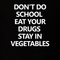Don't Do School Eat your Drugs Stay In Vegetables Funny T Shirt