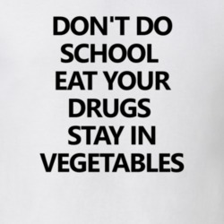 Don't Do School Eat your Drugs Stay In Vegetables Funny T Shirt