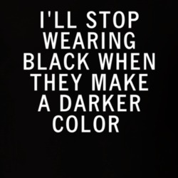 I'll Stop Wearing Black When They Make A Darker Color Funny T Shirt