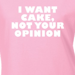 I Want Cake Not Your Opinion Funny Food T Shirt