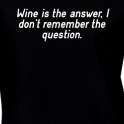 Wine Is The Answer Don't Remember The Question Funny Shirt