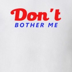 Don't Bother Me Tumblr Inspired Funny T Shirt