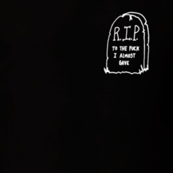 RIP To The Fuck I Almost Gave Funny Tumblr T Shirt