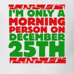Only A Morning Person December 25th Christmas T Shirt
