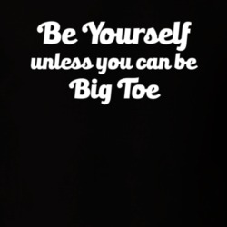 Be Yourself Unless You Can Be Big Toe Joey Football T Shirt