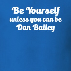 Be Yourself Unless You Can Be Dan Bailey Dallas Cowboys Football T Shi