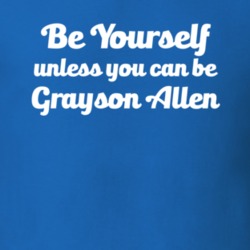 Be Yourself Unless You Can Be Grayson Allen Duke Basketball T Shirt