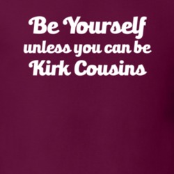Be Yourself Unless You Can Be Kirk Cousins Redskins Football T Shirt