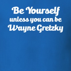 Be Yourself Unless You Can Be Wayne Gretzky Hockey Oilers T Shirt