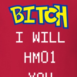 Bitch I Will Cut You HM01 Pokemon Go Funny T Shirt