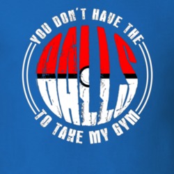 You Don't Have The Balls To Take My Gym Funny Pokemon Go Instinct T Sh