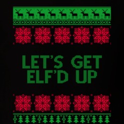 Let's Get Elf'd Up Funny Drinking Christmas Holiday T Shirt