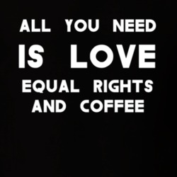 All You Need Is Love Equal Right And Coffee Feminism T Shirt