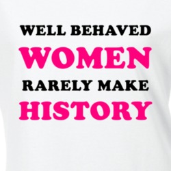 Well Behaved Women Rarely Make History Feminism Feminist T Shir T Shir